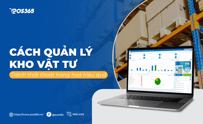 Cách quản lý kho vật tư tránh thất thoát hàng hoá hiệu quả