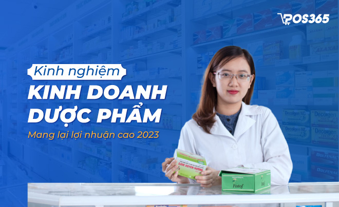 Kinh nghiệm kinh doanh dược phẩm mang lại lợi nhuận cao 2023