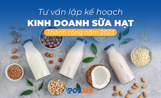 Tư vấn lập kế hoạch kinh doanh sữa hạt thành công năm 2023