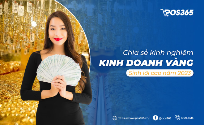 Chia sẻ kinh nghiệm kinh doanh vàng sinh lời cao năm 2023