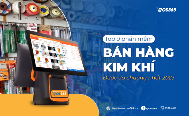 Top 9 phần mềm bán hàng kim khí được ưa chuộng nhất 2024