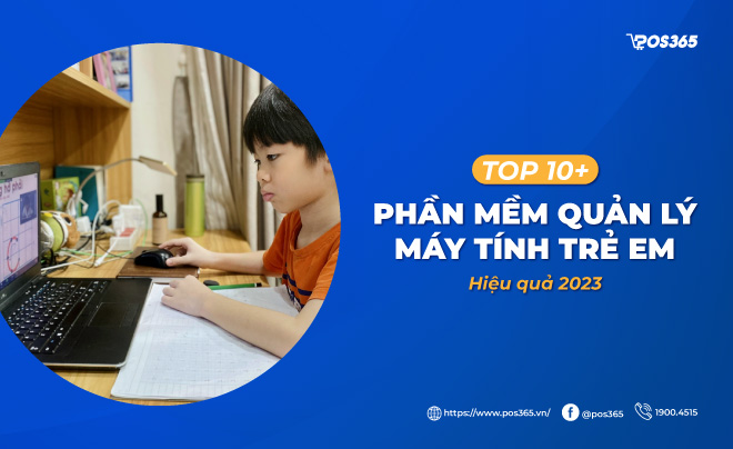 Top 10+ phần mềm quản lý máy tính trẻ em hiệu quả 2023