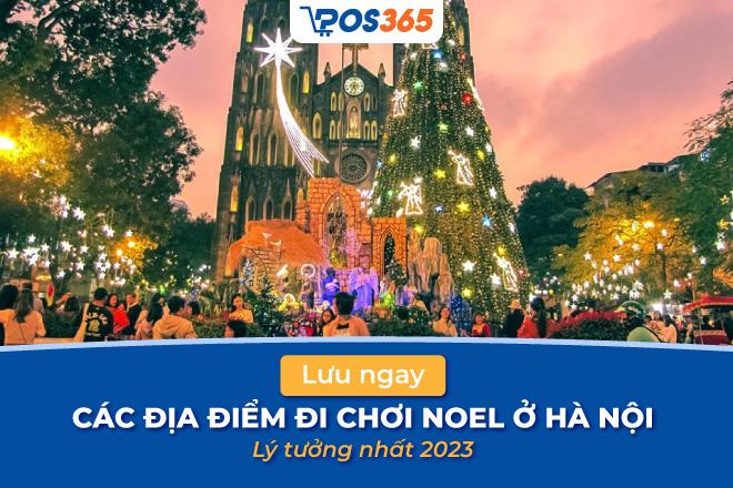 Lưu ngay 10 địa điểm đi chơi noel ở hà nội lý tưởng nhất 2023
