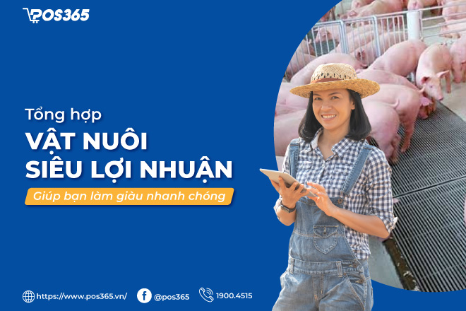 15+ vật nuôi siêu lợi nhuận có giá trị kinh tế cao ở Việt Nam hiện nay
