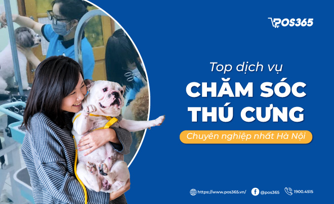 Top 10+ dịch vụ chăm sóc thú cưng chuyên nghiệp nhất Hà Nội