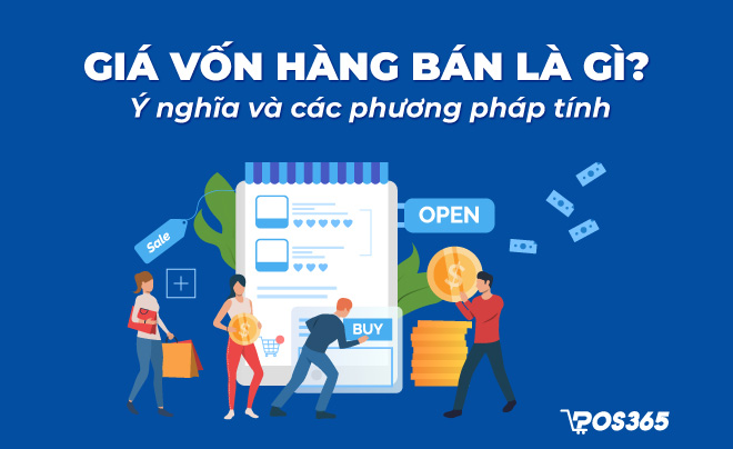 Giá vốn hàng bán là gì? Ý nghĩa và các phương pháp tính?