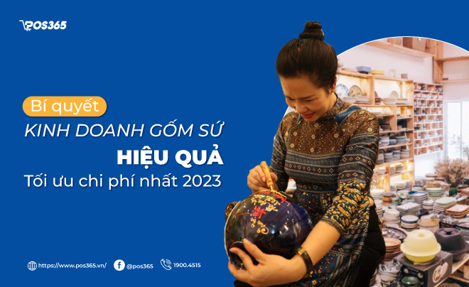 Bí quyết kinh doanh gốm sứ hiệu quả, tối ưu chi phí nhất 2023