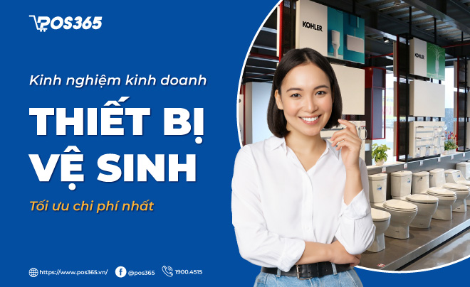 Kinh nghiệm kinh doanh thiết bị vệ sinh tối ưu chi phí nhất 2023