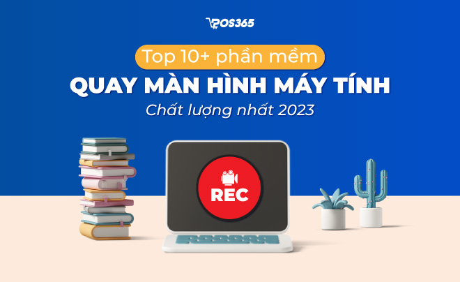 Top 10+ phần mềm quay màn hình máy tính chất lượng nhất 2023