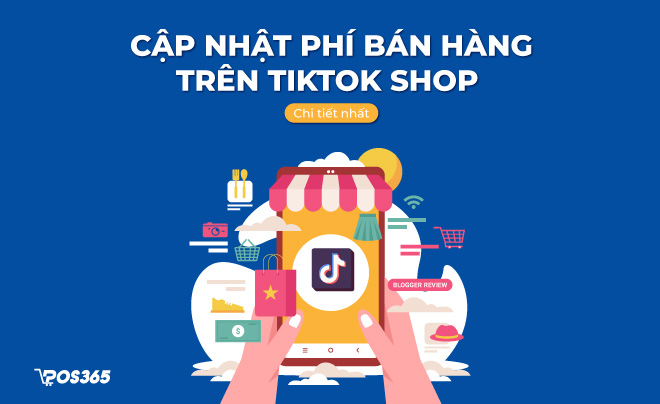 Cập nhật phí bán hàng trên TikTok Shop chi tiết nhất 2023