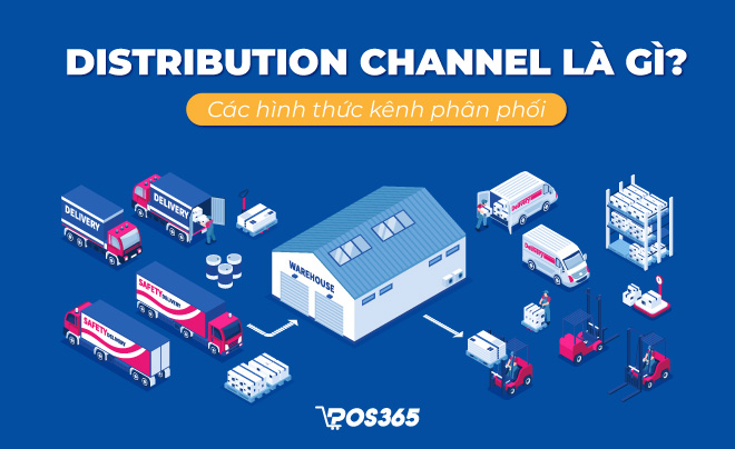 Distribution channel là gì? Các hình thức kênh phân phối