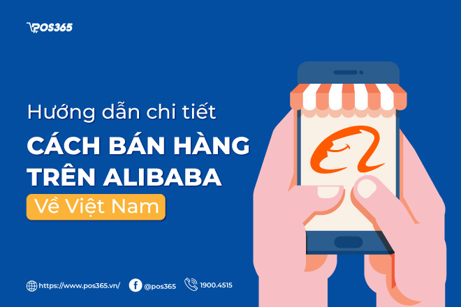 Hướng dẫn chi tiết cách bán hàng trên Alibaba về Việt Nam