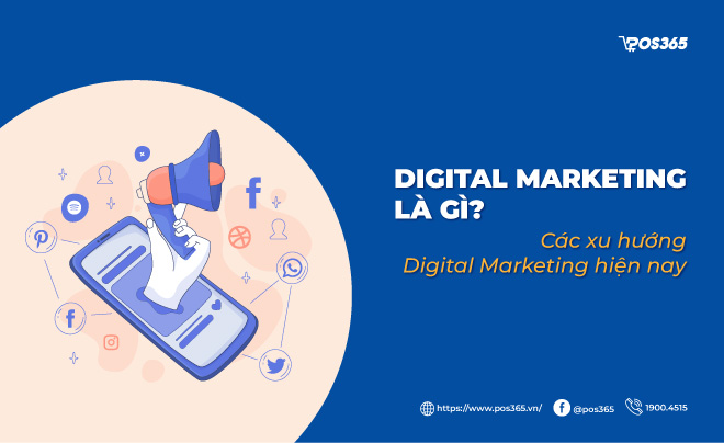 Digital marketing là gì? Các xu hướng Digital Marketing hiện nay