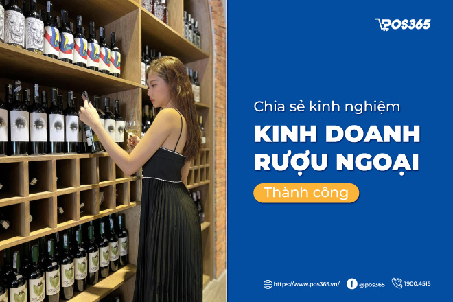 Chia sẻ kinh nghiệm kinh doanh rượu ngoại thành công [2023]