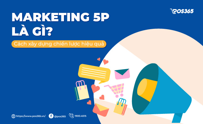Marketing 5P là gì? Cách xây dựng chiến lược hiệu quả