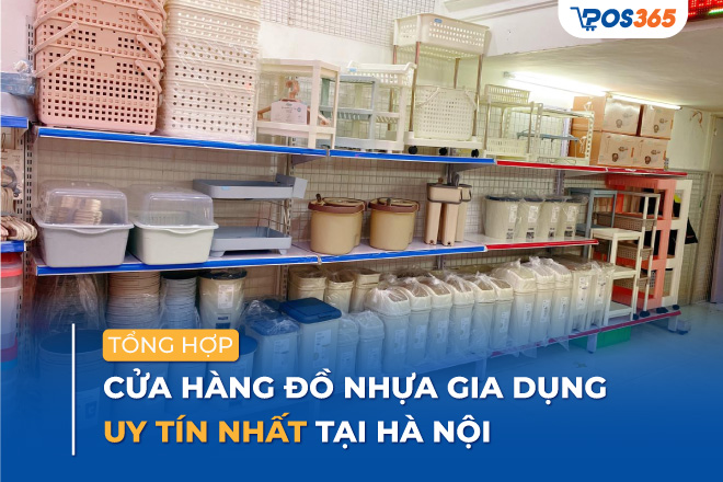 Top 9 cửa hàng đồ nhựa gia dụng uy tín nhất tại Hà Nội