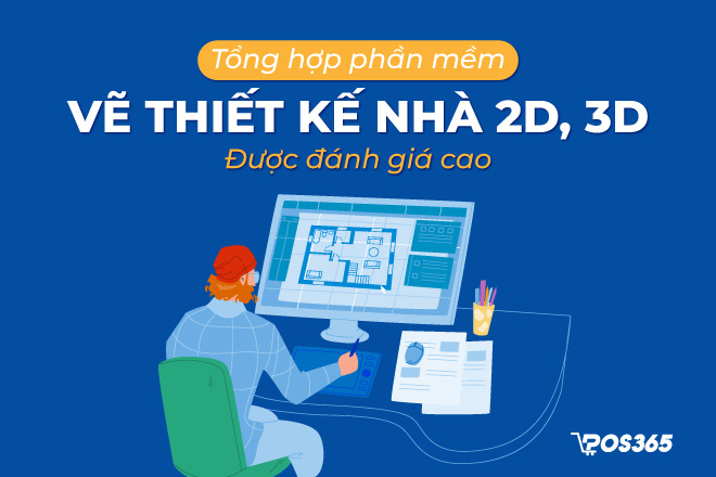 Danh sách 10 phần mềm vẽ thiết kế nhà 2D, 3D được đánh giá cao