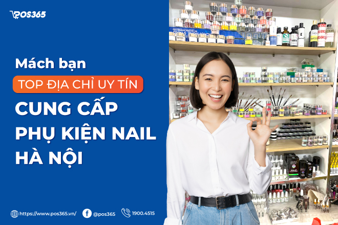 Mách bạn top 10 địa chỉ uy tín cung cấp phụ kiện nail Hà Nội