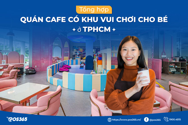 Tổng hợp 11 quán cafe có khu vui chơi cho bé ở TPHCM