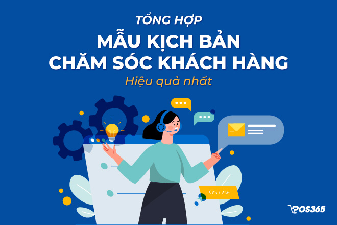 Tổng hợp mẫu kịch bản chăm sóc khách hàng hiệu quả nhất 2023