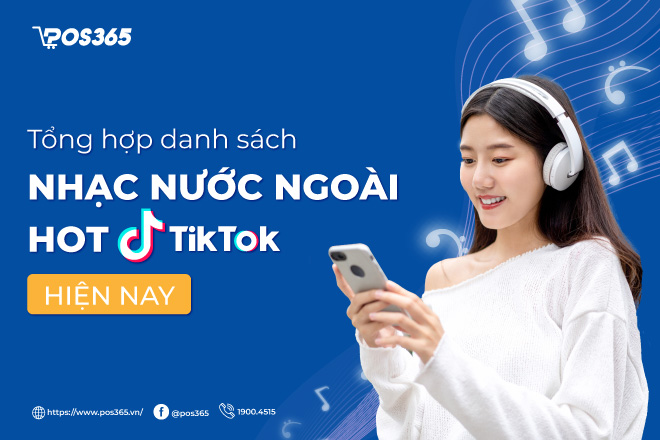 Tổng hợp danh sách bài nhạc nước ngoài hot tiktok hiện nay 2023