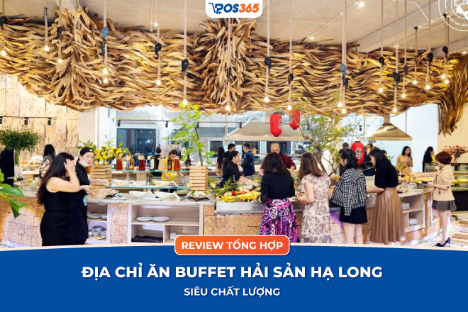 Review 10 địa chỉ ăn buffet hải sản Hạ Long siêu chất lượng