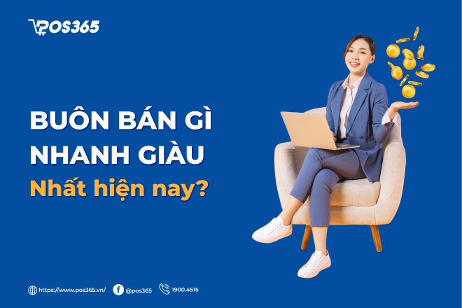 Mách bạn 15 ý tưởng buôn bán gì nhanh giàu nhất hiện nay