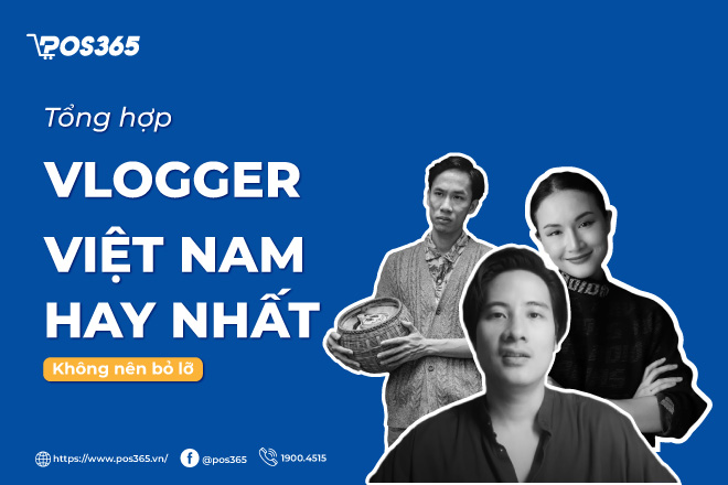 Top 10+ vlogger Việt Nam hay nhất không nên bỏ lỡ