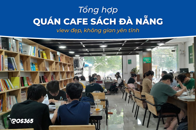Top 15+ quán cafe sách Đà Nẵng view đẹp, không gian yên tĩnh