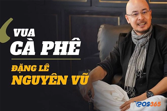 Câu chuyện khởi nghiệp thành công của vua cafe Đặng Lê Nguyên Vũ