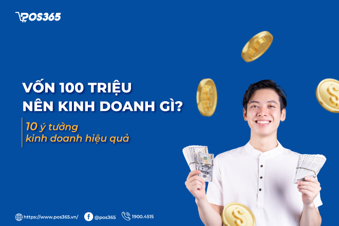 Vốn 100 triệu nên kinh doanh gì? 10 ý tưởng kinh doanh hiệu quả 2023