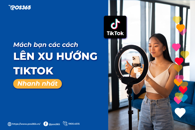 Mách bạn 10 cách lên xu hướng tiktok nhanh nhất 2023