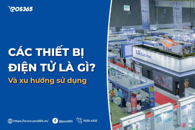 Các thiết bị điện tử là gì và xu hướng sử dụng trong năm 2023
