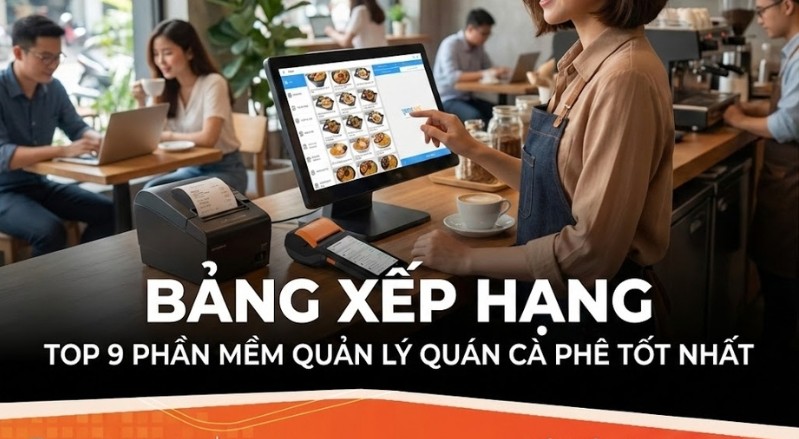 [BẢNG XẾP HẠNG] TOP 9 Phần mềm Quản lý Quán Cà Phê TỐT NHẤT được Chủ quán Tin dùng