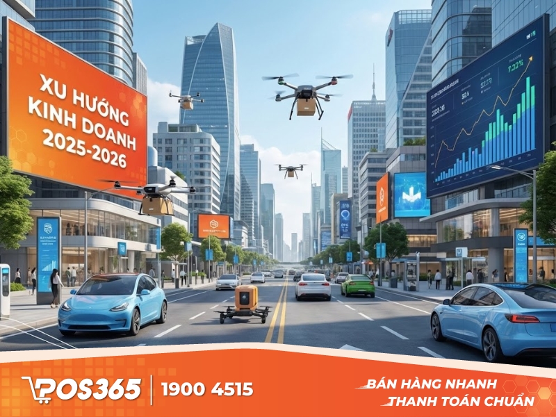 Bối cảnh thị trường & xu hướng kinh doanh nổi bật năm 2025 - 2026