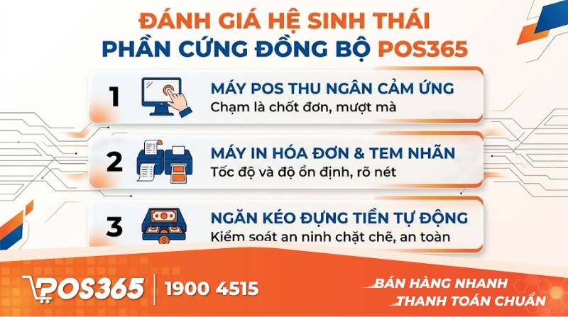 Đ&aacute;nh gi&aacute; chi tiết hệ sinh th&aacute;i phần cứng đồng bộ POS365