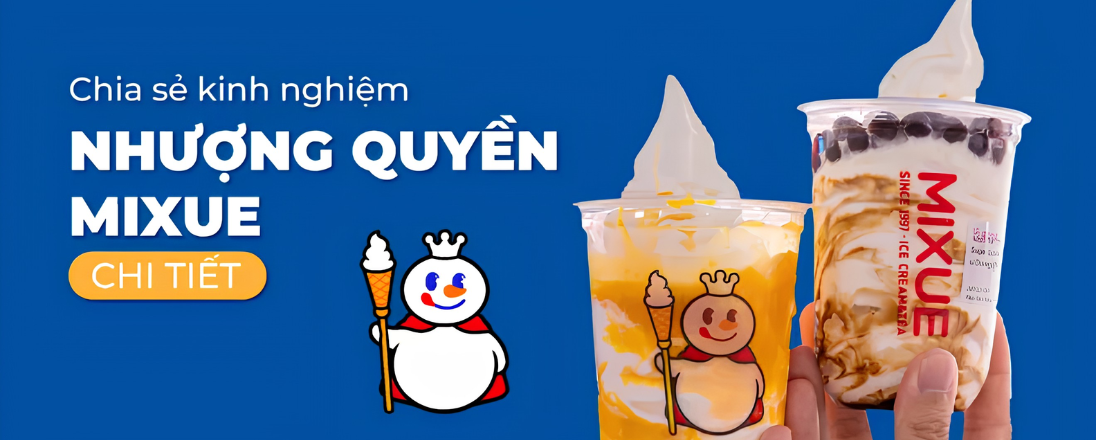 Chia sẻ kinh nghiệm nhượng quyền Mixue chi tiết năm 2026