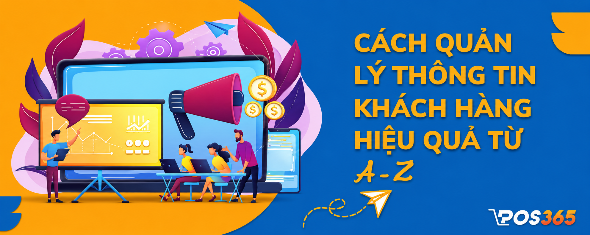 Quản lý thông tin khách hàng là gì? Cách quản lý thông tin từ A-Z