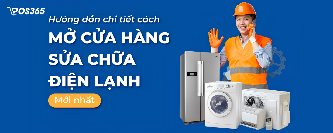 Hướng dẫn chi tiết cách mở cửa hàng sửa chữa điện lạnh mới nhất