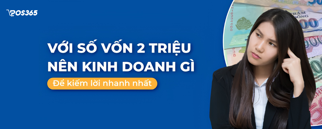 Vốn 2 triệu nên kinh doanh gì? 7 Ý tưởng khởi nghiệp lời nhanh (2026)