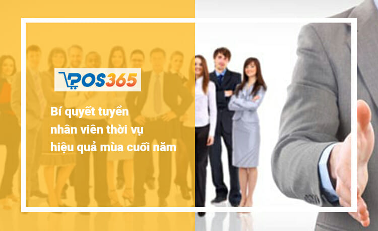Bí quyết tuyển nhân viên thời vụ hiệu quả mùa cuối năm