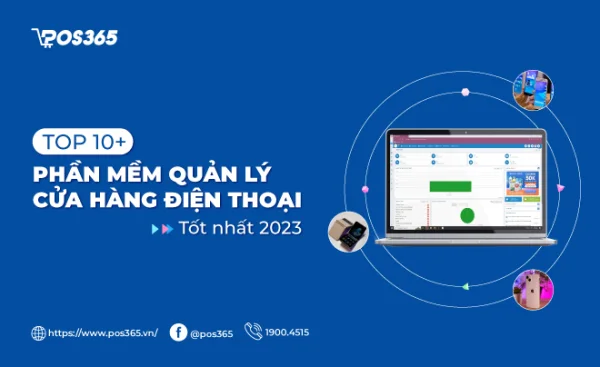 Top 10+ phần mềm quản lý cửa hàng điện thoại tốt nhất