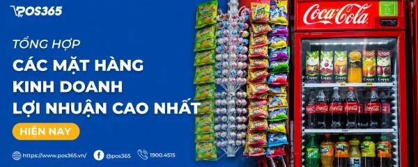 Tổng hợp các mặt hàng kinh doanh lợi nhuận cao nhất 2026