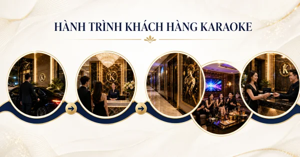 Hành trình trải nghiệm khách hàng: Từ bãi giữ xe đến trong phòng hát