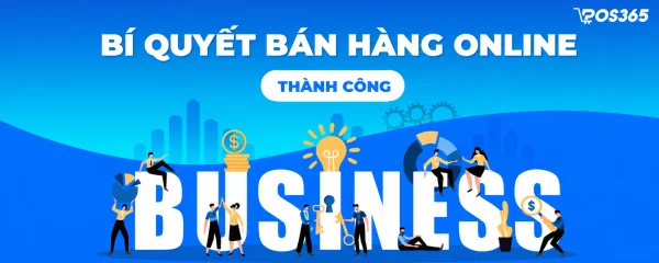 Chia sẻ bí quyết bán hàng online thành công năm 2026