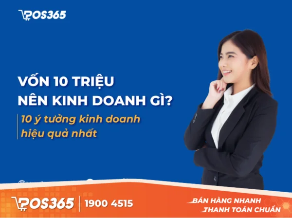 Vốn 10 triệu nên kinh doanh gì? 10 ý tưởng kinh doanh hiệu quả nhất hiện nay