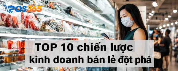10 Chiến lược kinh doanh bán lẻ đột phá năm 2026 cho SMEs