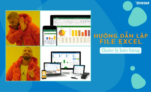 Lập File Excel quản lý bán hàng chính xác đơn giản giúp tối ưu vận hành