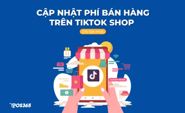Cập nhật phí bán hàng trên TikTok Shop chi tiết nhất hiện nay