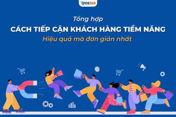 15+ cách tiếp cận khách hàng tiềm năng hiệu quả mà đơn giản nhất